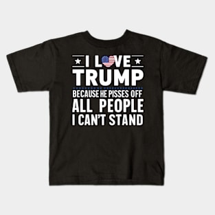 i love trump because he pisses off all the people i can't stand Kids T-Shirt